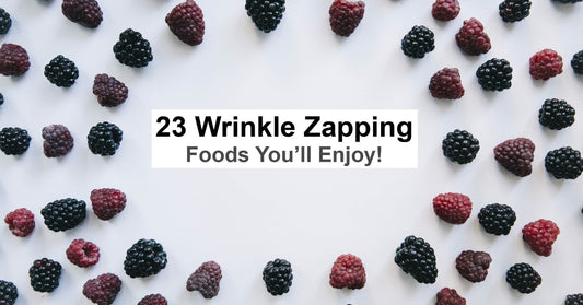 23 Wrinkle Zapping Foods You'll Enjoy!