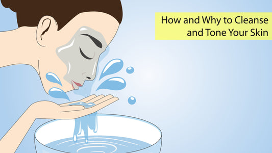 How and Why to Cleanse and Tone Your Skin